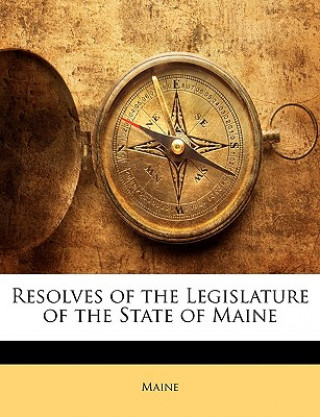 Resolves of the Legislature of the State of Maine