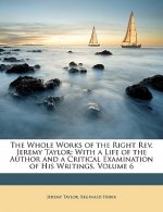 The Whole Works of the Right REV. Jeremy Taylor: With a Life of the Author and a Critical Examination of His Writings, Volume 6