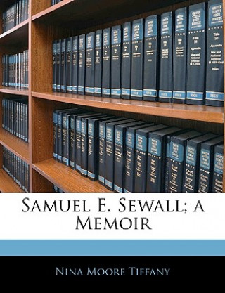 Samuel E. Sewall; A Memoir