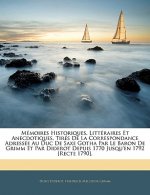 Mémoires Historiques, Littéraires Et Anecdotiques, Tirés de la Correspondance Adressée Au Duc de Saxe Gotha Par Le Baron de Grimm Et Par Diderot Depui