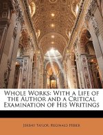 Whole Works: With a Life of the Author and a Critical Examination of His Writings