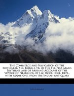 The Commerce and Navigation of the Erythraean Sea: Being a Tr. of the Periplus Maris Erythraei, and of Arrian's Account of the Voyage of Nearkhos, by