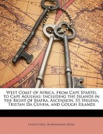 West Coast of Africa, from Cape Spartel to Cape Agulhas: Including the Islands in the Bight of Biafra, Ascension, St. Helena, Tristan Da Cunha, and Go