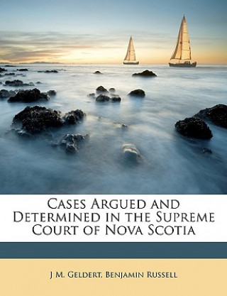 Cases Argued and Determined in the Supreme Court of Nova Scotia