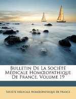 Bulletin de La Societe Medicale Hom Opathique de France, Volume 19