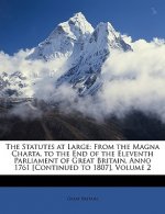 The Statutes at Large: From the Magna Charta, to the End of the Eleventh Parliament of Great Britain, Anno 1761 [Continued to 1807], Volume 2