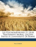 Les Psychonevroses Et Leur Traitement Moral: Lecons Faites A L'Universite de Berne