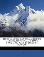 Étude Sur l'Obligation Alimentaire Entre Parents Et Alliés Dans l'Ancienne Rome Et En Droit Français