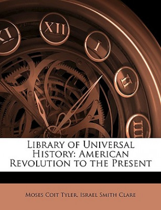 Library of Universal History: American Revolution to the Present