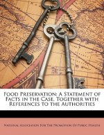 Food Preservation: A Statement of Facts in the Case, Together with References to the Authorities