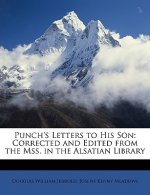 Punch's Letters to His Son: Corrected and Edited from the Mss. in the Alsatian Library