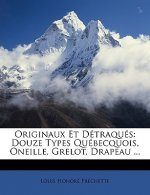 Originaux Et Détraqués: Douze Types Québecquois, Oneille, Grelot, Drapeau ...