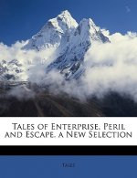 Tales of Enterprise, Peril and Escape. a New Selection