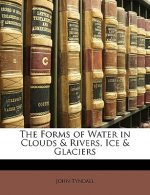 The Forms of Water in Clouds & Rivers, Ice & Glaciers