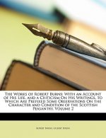 The Works of Robert Burns: With an Account of His Life, and a Criticism on His Writings, to Which Are Prefixed Some Observations on the Character