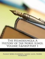 The Heimskringla: A History of the Norse Kings, Volume 5, Part 1