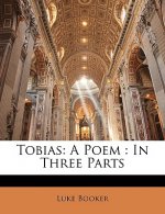 Tobias: A Poem: In Three Parts