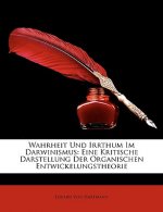 Wahrheit Und Irrthum Im Darwinismus: Eine Kritische Darstellung Der Organischen Entwickelungstheorie