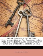 Traité Théroique Et Des Piles Électriques: Mesure Des Constantes Des Piles, Unités Électriques, Description Et Usage Des Différentes Esp?ces De Piles