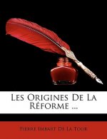 Les Origines de La Reforme ...
