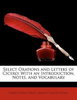 Select Orations and Letters of Cicero: With an Introduction, Notes, and Vocabulary