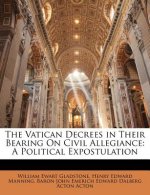 The Vatican Decrees in Their Bearing on Civil Allegiance: A Political Expostulation
