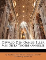 Oswald Den Gamle: Eller Min Sista Trosbekännelse