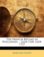 The French Regime in Wisconsin ... 1634-1760: 1634-1727