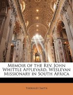 Memoir of the REV. John Whittle Appleyard, Wesleyan Missionary in South Africa