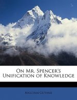 On Mr. Spencer's Unification of Knowledge