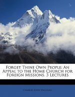 Forget Thine Own People: An Appeal to the Home Church for Foreign Missions. 3 Lectures