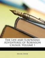 The Life and Surprising Adventures of Robinson Crusoe, Volume 1