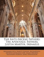 The Ante-Nicene Fathers: The Apostolic Fathers. Justin Martyr. Irenaeus