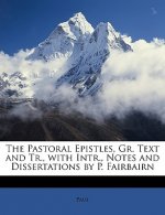 The Pastoral Epistles, Gr. Text and Tr., with Intr., Notes and Dissertations by P. Fairbairn