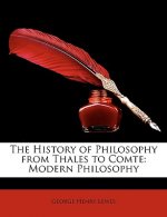 The History of Philosophy from Thales to Comte: Modern Philosophy