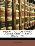 Milton's Poetical Works: Together with the Life of the Author