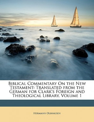 Biblical Commentary on the New Testament: Translated from the German for Clark's Foreign and Theological Library, Volume 1