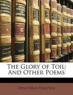 The Glory of Toil: And Other Poems