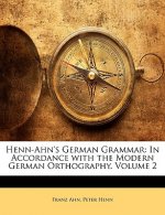 Henn-Ahn's German Grammar: In Accordance with the Modern German Orthography, Volume 2