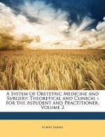 A System of Obstetric Medicine and Surgery: Theoretical and Clinical; For the Astudent and Practitioner, Volume 2