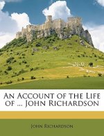 An Account of the Life of ... John Richardson