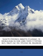 Sancti Odonis Abbatis Cluniac. II. Moralium in Iob Libri XXXV, E Vetere M.S. Eruti AC Ed. Studio M. Marrier