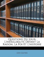 Questions Du Jour: L'Infaillibilité Devant La Raison, La Foi Et l'Histoire