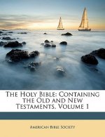 The Holy Bible: Containing the Old and New Testaments, Volume 1