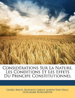 Considérations Sur La Nature, Les Conditions Et Les Effets Du Principe Constitutionnel