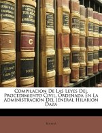 Compilacion De Las Leyes Del Procedimiento Civil, Ordenada En La Administracion Del Jeneral Hilarion Daza