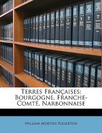 Terres Françaises: Bourgogne, Franche-Comté, Narbonnaise