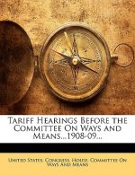 Tariff Hearings Before the Committee on Ways and Means...1908-09...