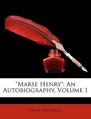 Marse Henry: An Autobiography, Volume 1