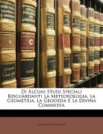 Di Alcuni Studi Speciali Risguardanti La Meteorologia, La Geometria, La Geodesia E La Divina Commedia